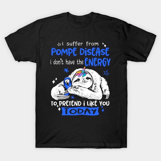 I suffer from Pompe Disease i don't have the Energy to pretend i like you today T-Shirt by ThePassion99